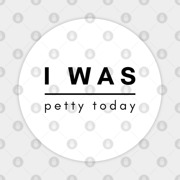I Was Petty Today Magnet by SPEEDY SHOPPING